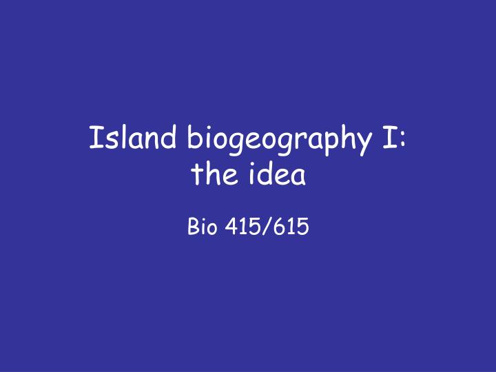 island biogeography i the idea