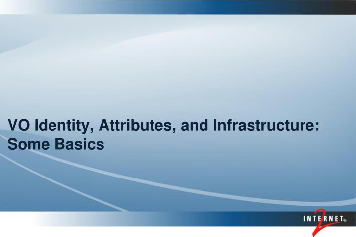 vo identity attributes and infrastructure some basics