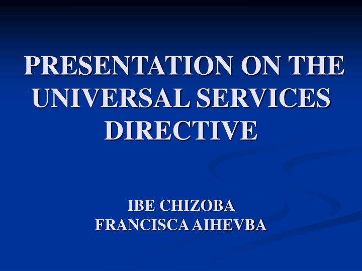 presentation on the universal services directive ibe chizoba francisca aihevba