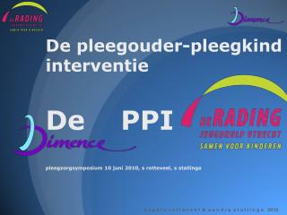 de pleegouder pleegkind interventie de ppi pleegzorgsymposium 10 juni 2010 s rotteveel s stallinga