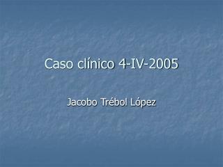 caso cl nico 4 iv 2005