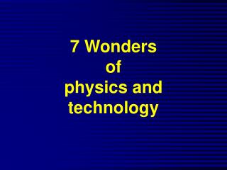 7 Wonders of physics and technology