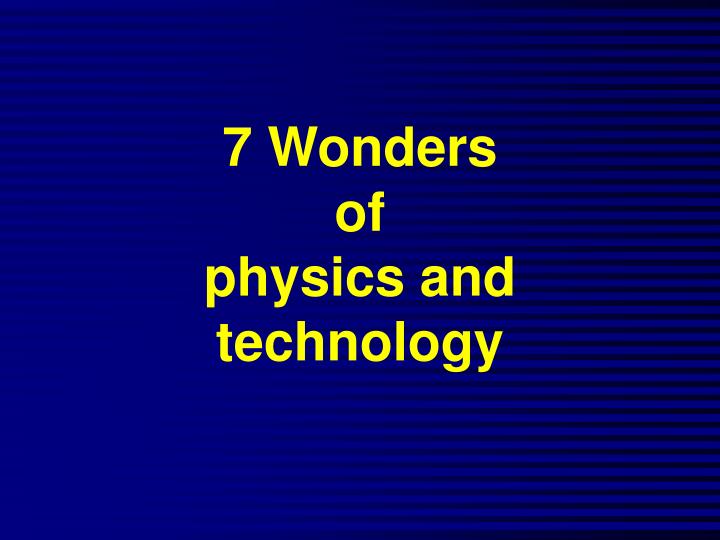 7 wonders of physics and technology