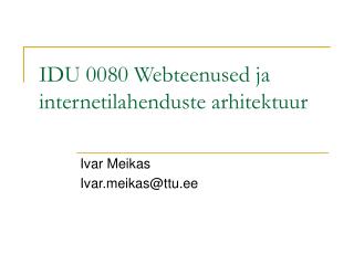 IDU 0080 Webteenused ja internetilahenduste arhitektuur