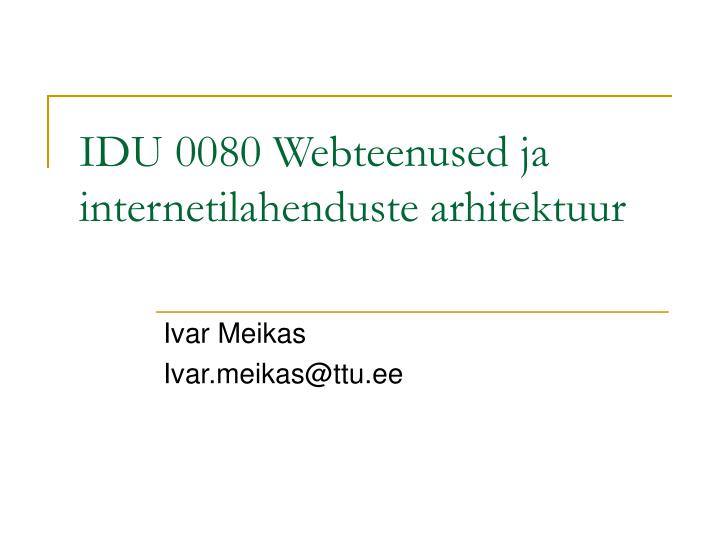 idu 0080 webteenused ja internetilahenduste arhitektuur