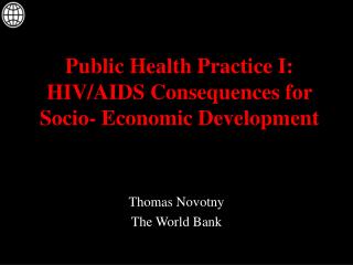 Public Health Practice I: HIV/AIDS Consequences for Socio- Economic Development