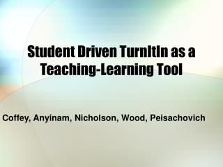 Student Driven TurnItIn as a Teaching-Learning Tool