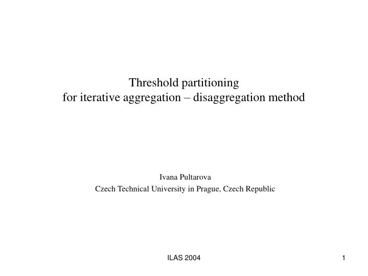 threshold partitioning for iterative aggregation disaggregation method