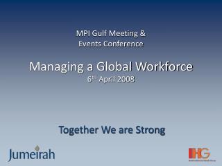 MPI Gulf Meeting &amp; Events Conference Managing a Global Workforce 6 th April 2008