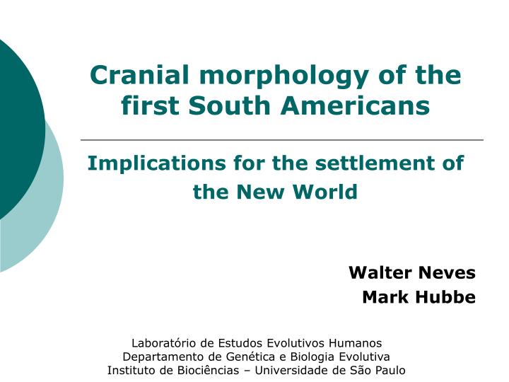 cranial morphology of the first south americans implications for the settlement of the new world