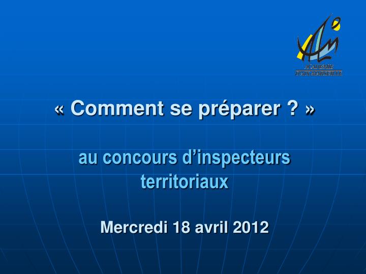 comment se pr parer au concours d inspecteurs territoriaux mercredi 18 avril 2012