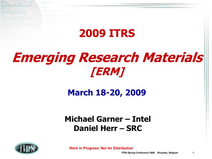 2009 itrs emerging research materials erm march 18 20 2009