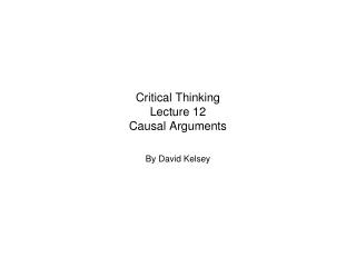Critical Thinking Lecture 12 Causal Arguments