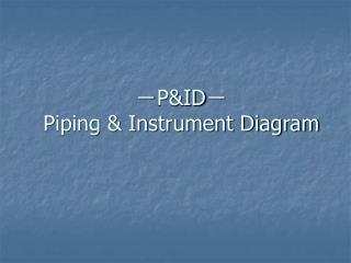 ? P&amp;ID ? Piping &amp; Instrument Diagram