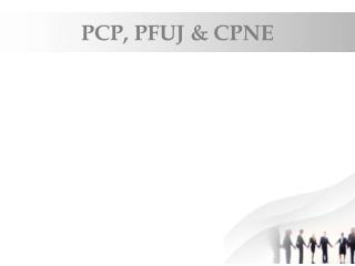 PCP, PFUJ &amp; CPNE