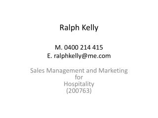 Ralph Kelly M. 0400 214 415 E. ralphkelly@me