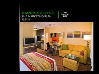 TOWNEPLACE SUITES 2012 MARKETING PLAN 12/5/11