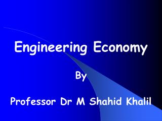 Engineering Economy By Professor Dr M Shahid Khalil