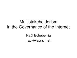 Multistakeholderism in the Governance of the Internet