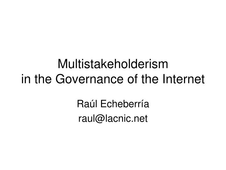 multistakeholderism in the governance of the internet