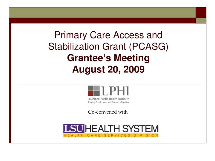 primary care access and stabilization grant pcasg grantee s meeting august 20 2009