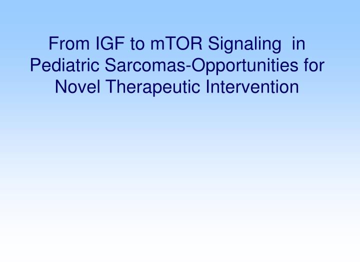 from igf to mtor signaling in pediatric sarcomas opportunities for novel therapeutic intervention