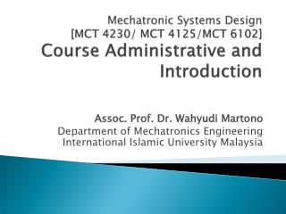 Mechatronic Systems Design [MCT 4230/ MCT 4125/MCT 6102] Course Administrative and Introduction