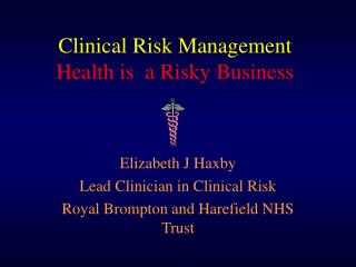Clinical Risk Management Health is a Risky Business
