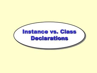 Instance vs. Class Declarations