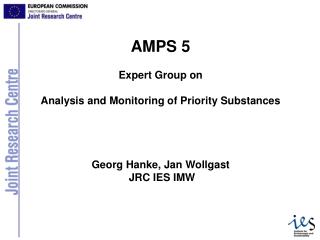 AMPS 5 Expert Group on Analysis and Monitoring of Priority Substances Georg Hanke, Jan Wollgast