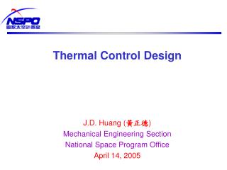 Thermal Control Design J.D. Huang ( ??? ) Mechanical Engineering Section