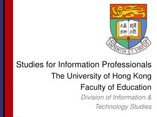 Studies for Information Professionals The University of Hong Kong Faculty of Education