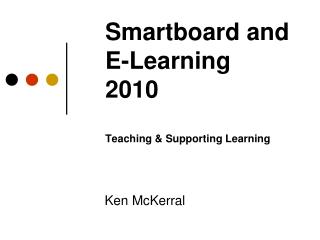 Smartboard and E-Learning 2010 Teaching &amp; Supporting Learning