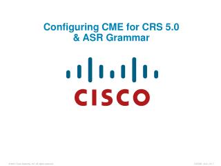 Configuring CME for CRS 5.0 &amp; ASR Grammar