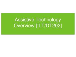 Assistive Technology Overview [ILT/DT202]