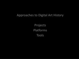 Approaches to Digital Art History Projects Platforms Tools