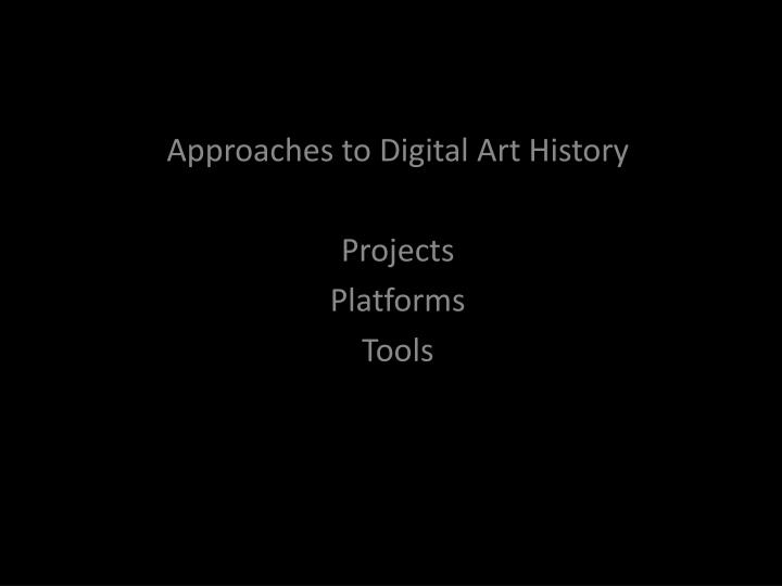 approaches to digital art history projects platforms tools