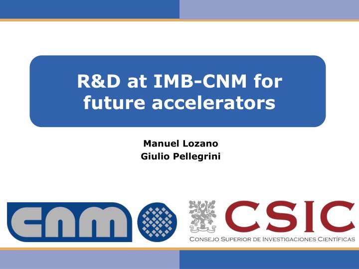 r d at imb cnm for future accelerators