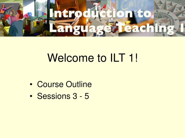 welcome to ilt 1