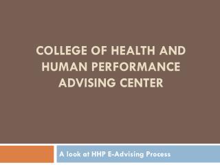 COLLEGE OF HEALTH AND HUMAN PERFORMANCE ADVISING CENTER