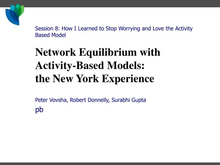 network equilibrium with activity based models the new york experience