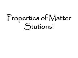 Properties of Matter Stations!