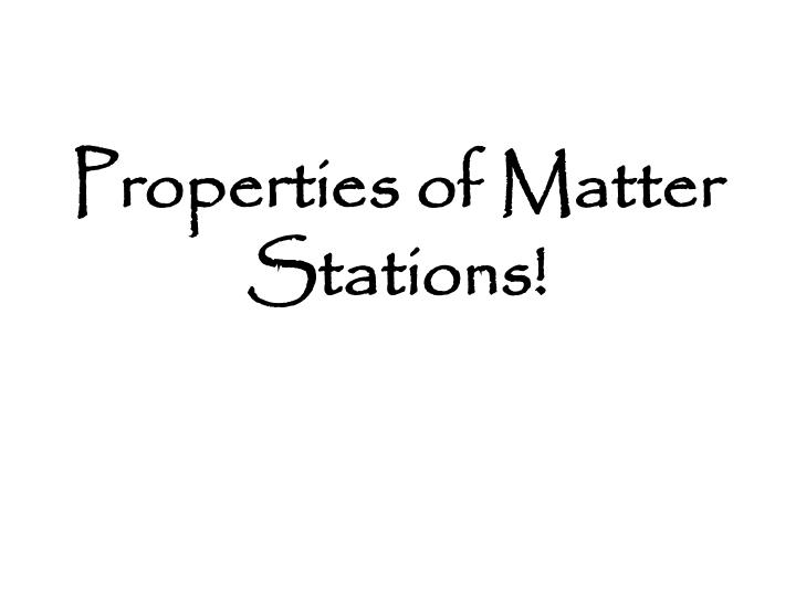 properties of matter stations