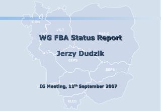 WG FBA Status Report Jerzy Dudzik IG Meeting, 11 th September 2007