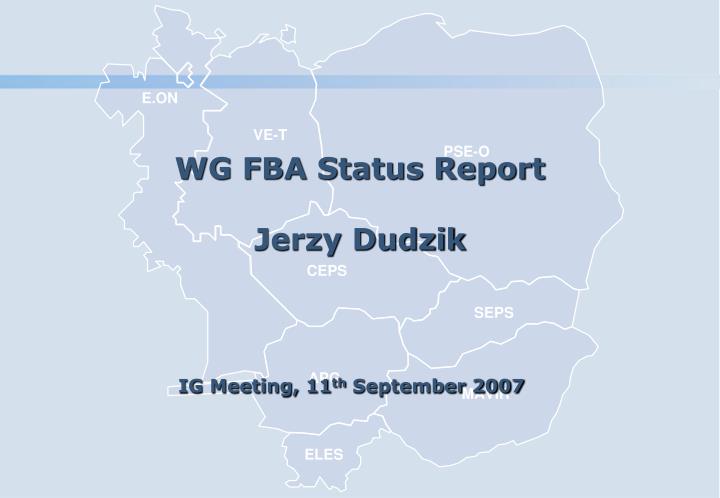 wg fba status report jerzy dudzik ig meeting 11 th september 2007