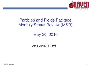 Particles and Fields Package Monthly Status Review (MSR) May 20, 2010
