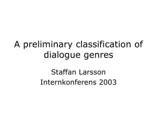 A preliminary classification of dialogue genres