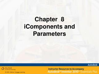 Chapter 8 iComponents and Parameters