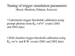 Tuning of trigger simulation parameters (Bossi, Moulson, Palutan, Sciascia)