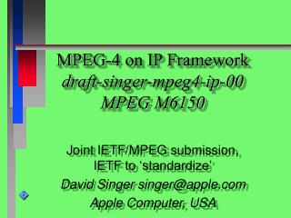MPEG-4 on IP Framework draft-singer-mpeg4-ip-00 MPEG M6150